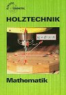 Holztechnik Mathematik (Europa-Fachbuchreihe für holzverarbeitende Berufe) Education & Training
