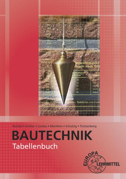 Tabellenbuch Bautechnik: Tabellen, Formeln, Regeln, Bestimmungen General education