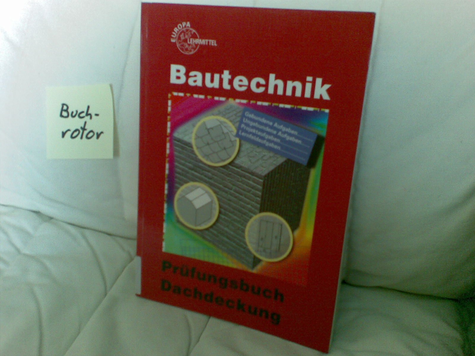 Prüfungsbuch Dachdeckung: Gebundene u. ungebundene Aufgaben, Projektaufgaben, Lernfeldaufgaben Business, Finance & Career