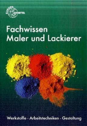 Fachwissen Maler und Lackierer: Werkstoffe - Arbeitstechniken - Gestaltung Business, Finance & Career