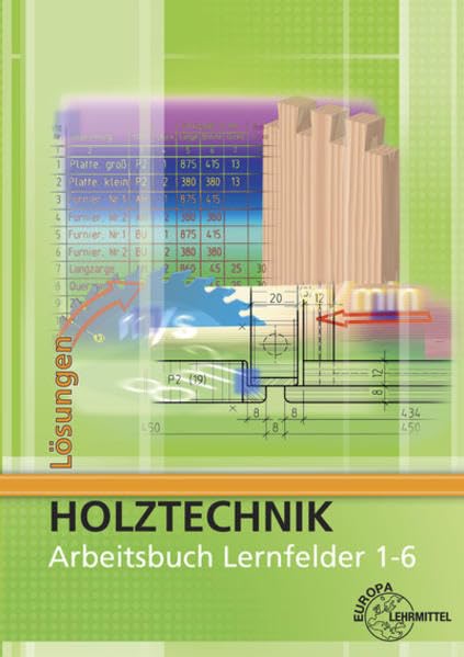 Holztechnik: Arbeitsbuch Lernfelder 1-6 - Lösungen Business, Finance & Career