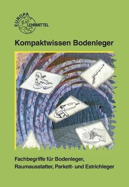 Kompaktwissen Bodenleger. Fachbegriffe für Bodenleger, Raumausstatter, Parkett- und Estrichleger Business, Finance & Career