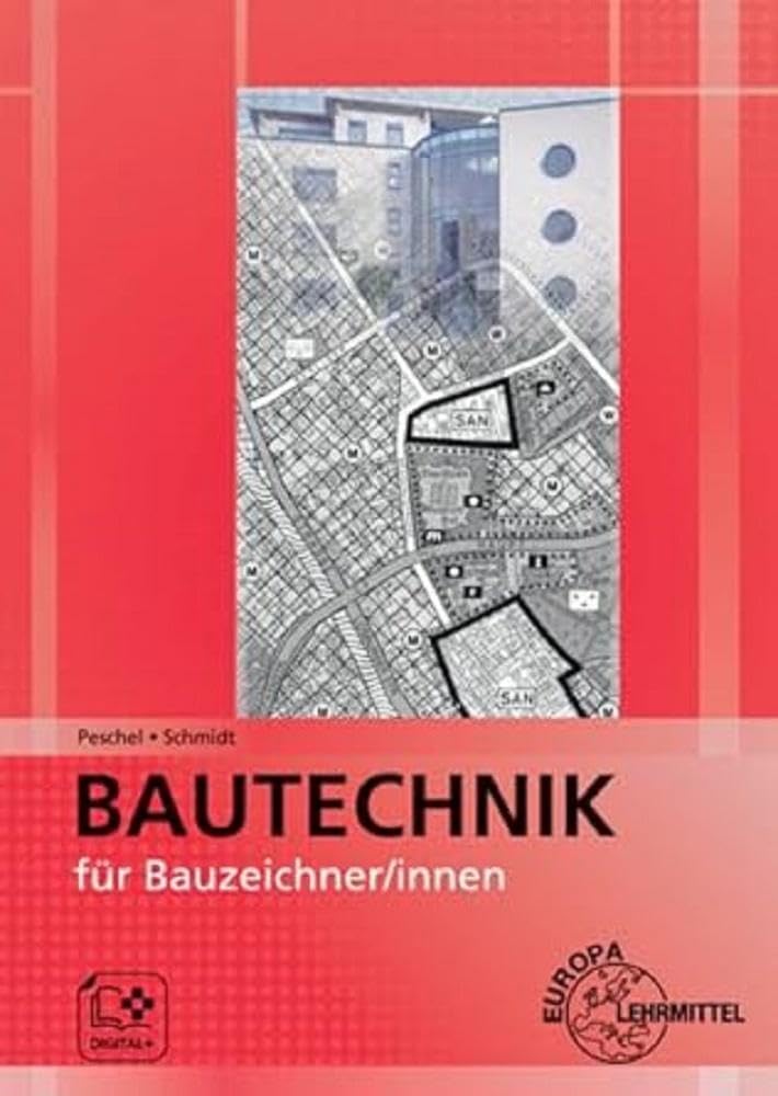 Bautechnik für Bauzeichner/-innen: Zeichnen - Rechnen - Fachwissen Business & Technology