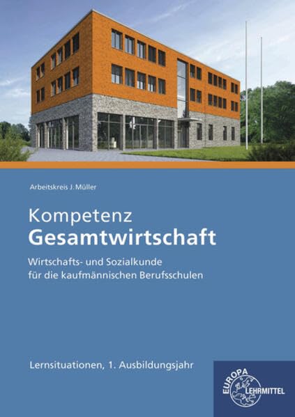Kompetenz Gesamtwirtschaft Lernsituationen 1. Ausbildungsjahr: Wirtschafts- und Sozialkunde für die kaufmännischen Berufsschulen Business, Finance & Career