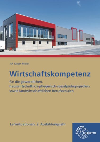 Wirtschaftskompetenz Lernsituationen 2. Ausbildungsjahr: für die gewerblichen, hauswirtschaftlich-pflegerisch-sozialpädagogischen sowie landwirtschaftlichen Berufsschulen Business, Finance & Career