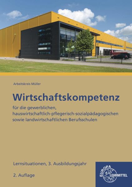 Lernsituationen Wirtschaftskompetenz 3. Ausbildungsjahr: für die gewerblichen, hauswirtschaftlich-pflegerisch-sozialpädagogischen sowie landwirtschaftlichen Berufsschulen Study Guides