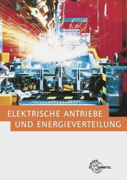 Elektrische Antriebe und Energieverteilung: Fachwissen der Elektroniker/in für Maschinen- und Antriebstechnik sowie Betriebstechnik Business, Finance & Career
