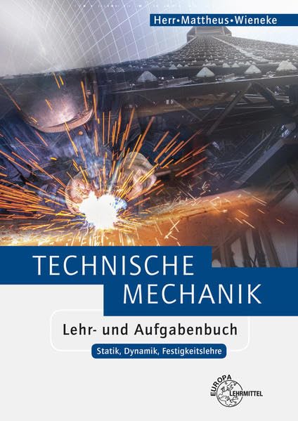 Technische Mechanik Lehr- und Aufgabenbuch: Statik, Dynamik, Festigkeitslehre General education