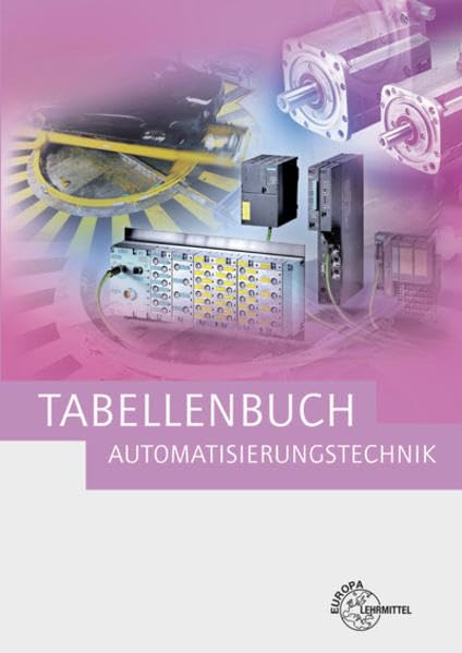 Tabellenbuch Automatisierungstechnik: Kompendium der Automatisierungstechnik General education