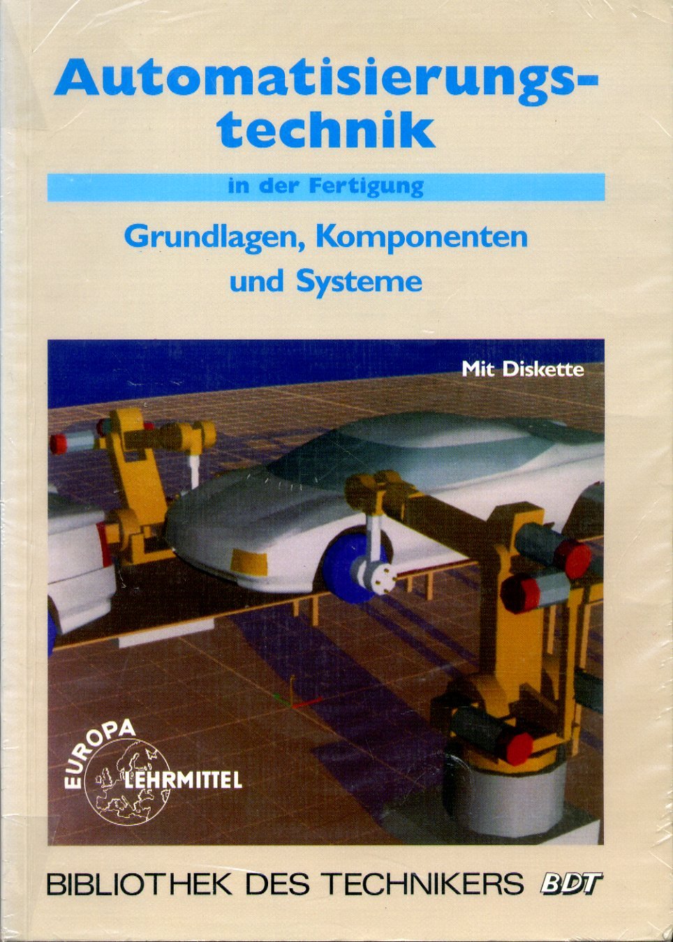 Automatisierungstechnik in der Fertigung: Grundlagen und Komponenten (Bibliothek des Technikers) Computer Science