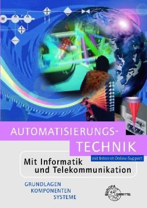 Automatisierungstechnik: Mit Informatik und Telekommunikation - Grundlagen Komponenten Systeme Business, Finance & Career