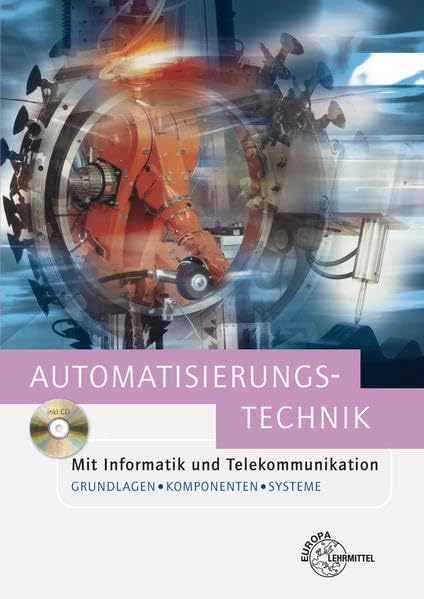 Automatisierungstechnik: Mit Informatik und Telekommunikation. Grundlagen, Komponenten und Systeme Business, Finance & Career