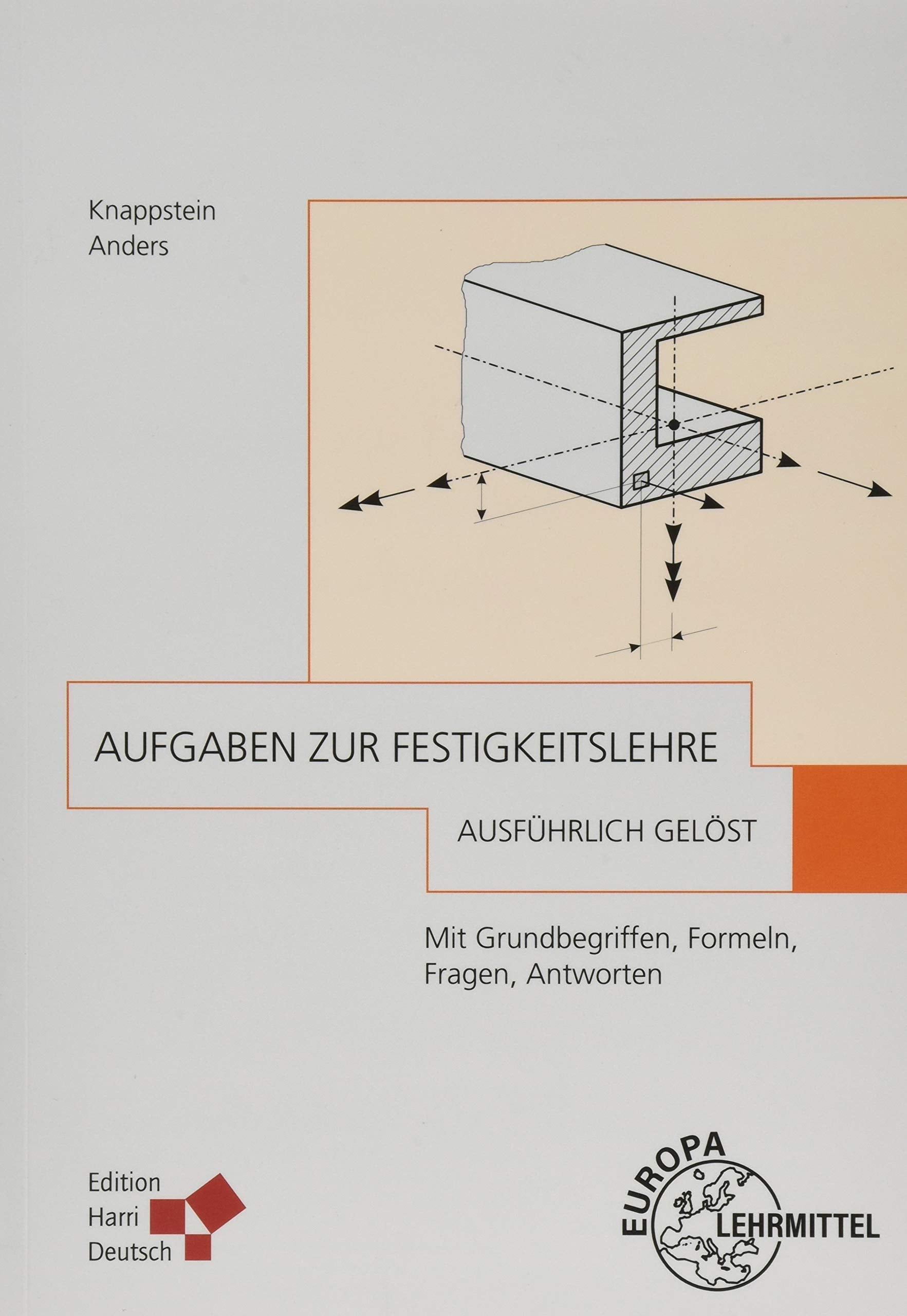 Aufgaben zur Festigkeitslehre - ausführlich gelöst (Knappstein): Mit Grundbegriffen, Formeln, Fragen, Antworten Business & Technology