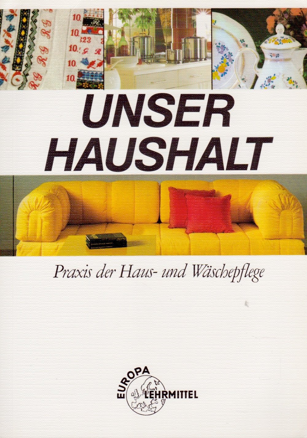 Unser Haushalt: Praxis der Haus- und Wäschepflege Home & Household