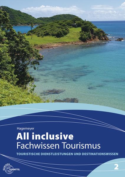 All inclusive - Fachwissen Tourismus Band 2: Touristische Dienstleistungen und Destinationswissen Business, Finance & Career