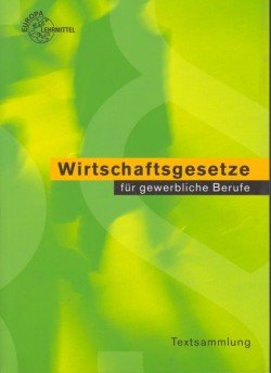 Wirtschaftsgesetze für gewerbliche Berufe: Textsammlung Business, Finance & Career
