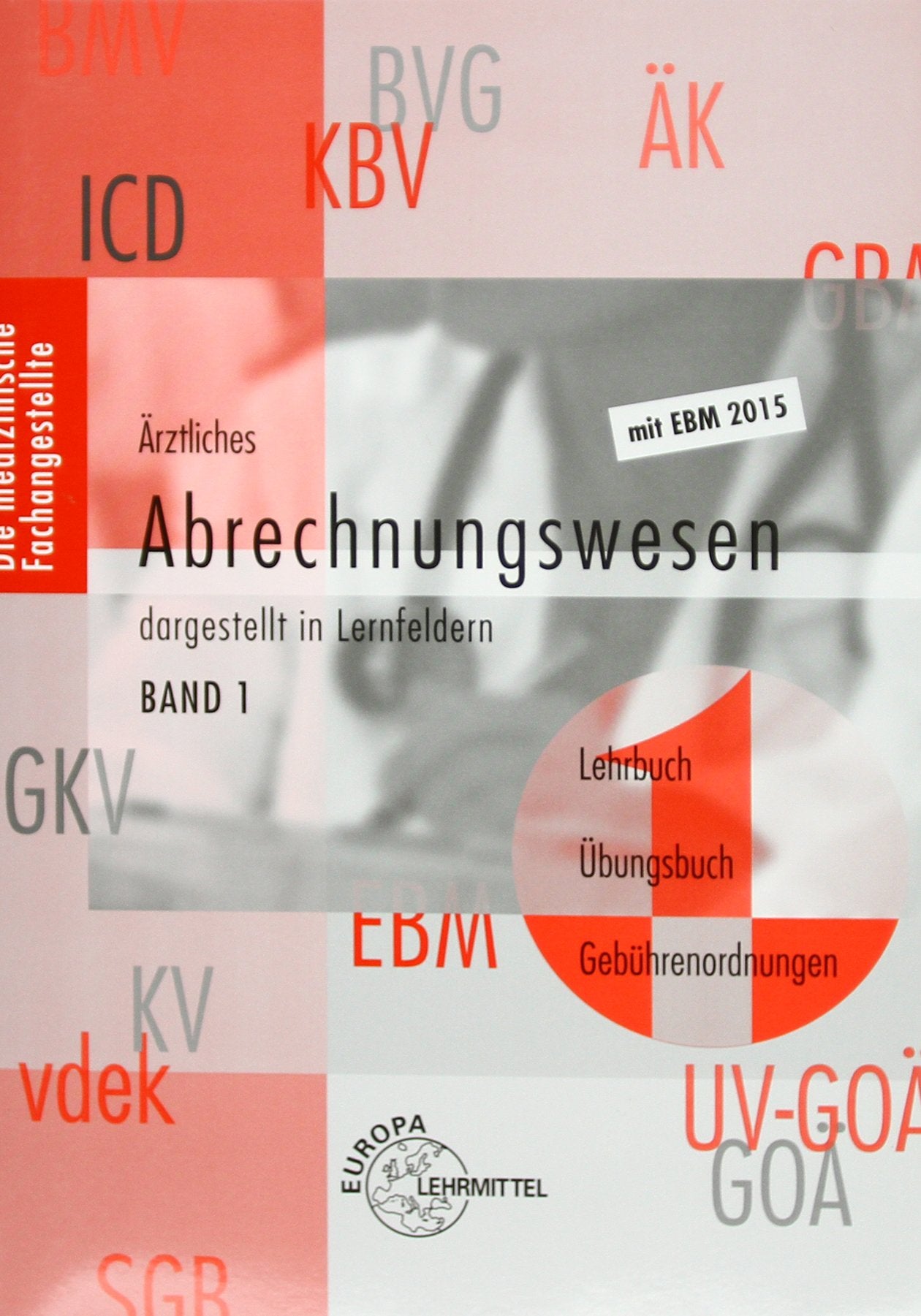 Ärztliches Abrechnungswesen dargestellt in Lernfeldern Band 1: Lehrbuch - Übungsbuch - Gebührenordnungen Study Guides