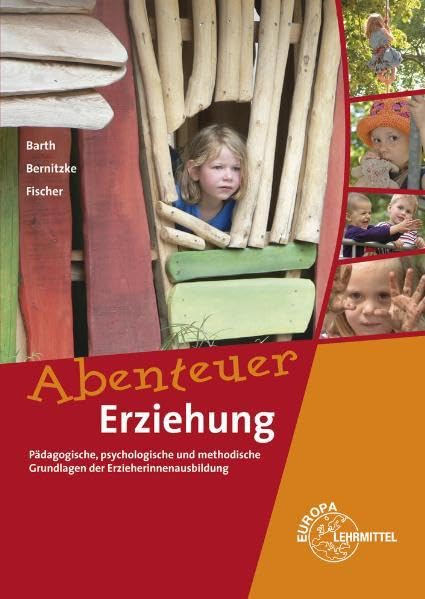 Abenteuer Erziehung: Pädagogische, psychologische und methodische Grundlagen der Erzieherinnenausbildung Business, Finance & Career