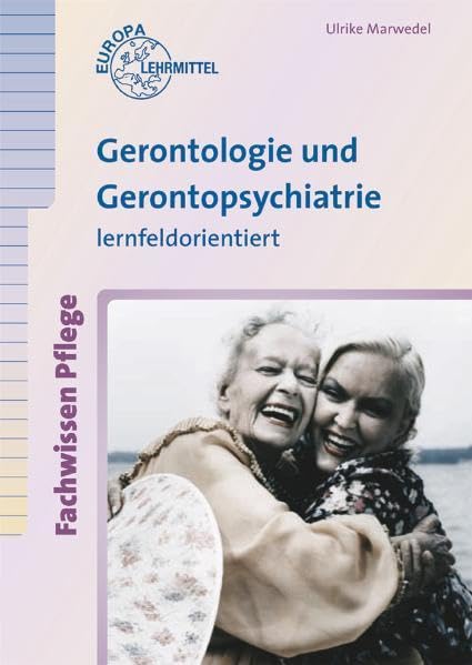 Gerontologie und Gerontopsychiatrie: lernfeldorientiert Business, Finance & Career