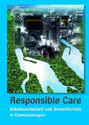 Responsible Care: Arbeitssicherheit und Umweltschutz in Chemieanlagen Business, Finance & Career