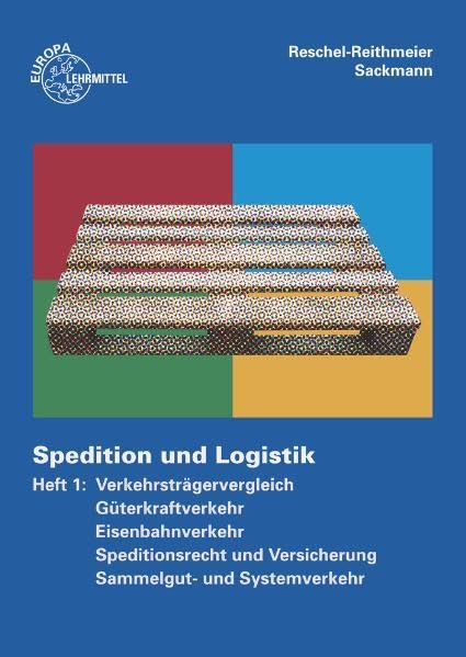 Spedition und Logistik Heft 1: Verkehrsträgervergleich, Güterkraftverkehr, Eisenbahnverkehr, Speditionsrecht und Versicherung, Sammelgut- und Systemverkehr Business, Finance & Career