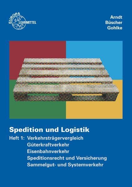 Spedition und Logistik, Heft 1: Lernfelder 4-6: Verkehrsträgervergleich, Güterkraftverkehr, Eisenbahnverkehr, Speditionsrecht und Versicherung, Sammelgut- und Systemverkehr Business, Finance & Career