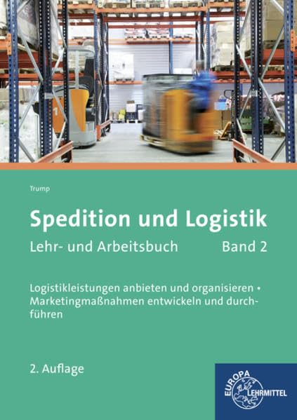 Spedition und Logistik, Lehr- und Arbeitsbuch Band 2: Logistikleistungen anbieten und organisieren. Marketingmaßnahmen entwickeln und durchführen. Business, Finance & Career