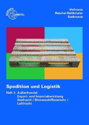 Spedition und Logistik / Außenhandel, Export- und Importabwicklung, Seefracht, Binnenschiffsverkehr, Luftfracht. Lehr- und Übungsbuch Business, Finance & Career
