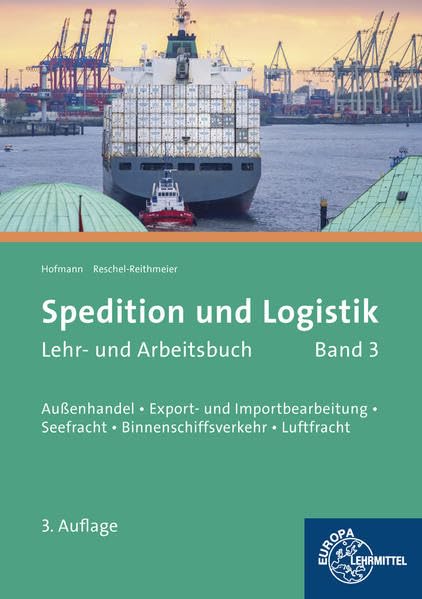 Spedition und Logistik, Band 3: Lernfelder 6, 10, 11: Außenhandel, Export- und Importbearbeitung, Seefracht, Binnenschiffsverkehr, Luftfracht Business, Finance & Career