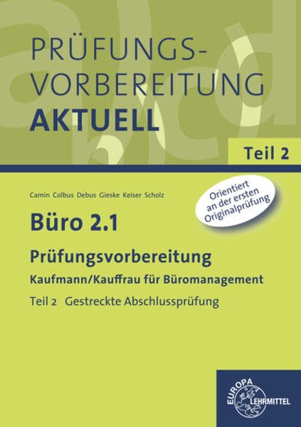 Büro 2.1 - Prüfungsvorbereitung Teil 2: Teil 2 Gestreckte Abschlussprüfung: Orientiert an der ersten Originalprüfung Study Guides