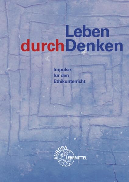 Leben durchDenken: Impulse für den Ethikunterricht Philosophy