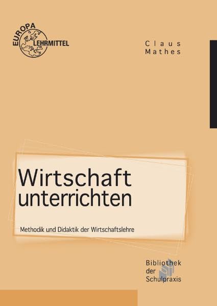 Wirtschaft unterrichten: Methodik und Didaktik der Wirtschaftslehre Business, Finance & Career