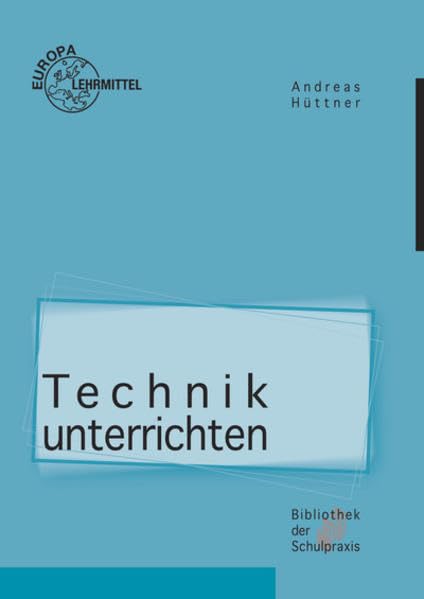 Technik unterrichten: Methoden und Unterrichtsverfahren im Technikunterricht Business, Finance & Career