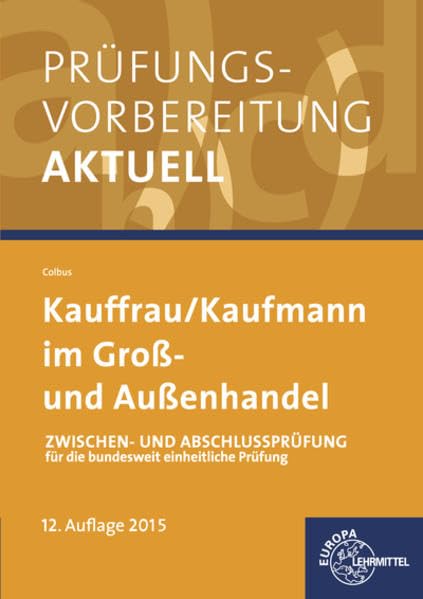 Prüfungsvorbereitung aktuell Kauffrau/ Kaufmann im Groß- und Außenhandel: Zwischen- und Abschlussprüfung für die bundesweit einheitliche Prüfung Business, Finance & Career