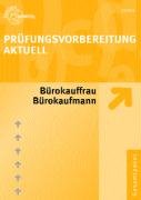 Prüfungsvorbereitung Aktuell Bürokauffrau /Bürokaufmann: Zwischen- und Abschlussprüfung Business, Finance & Career