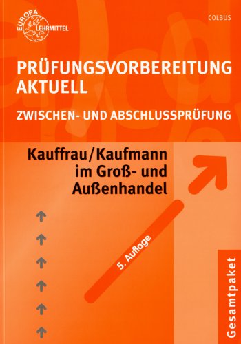 Prüfungsvorbereitung Aktuell Kauffrau /Kaufmann im Groß- und Außenhandel: Zwischen- und Abschlussprüfung Business, Finance & Career