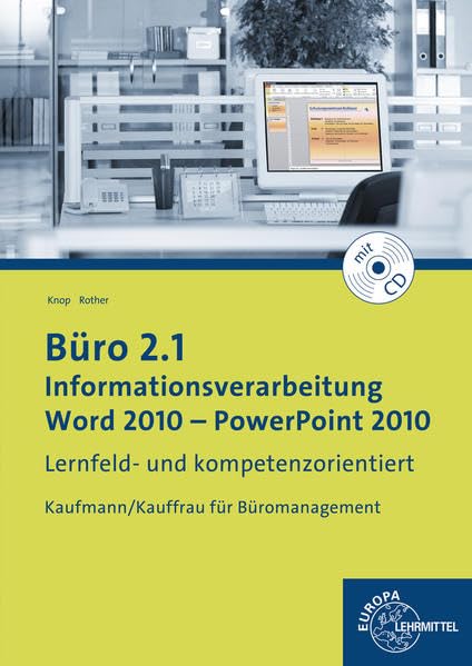 Büro 2.1 - Informationsverarbeitung, Word 2010 - PowerPoint 2010: Kaufmann/Kauffrau für Büromanagement: Lernfeld- und kompetenzorientiert. Kaufmann/Kauffrau für Büromanagement Business, Finance & Career