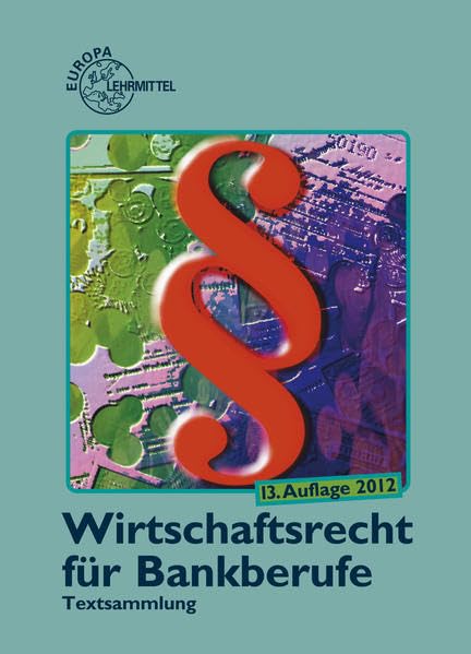 Wirtschaftsrecht für Bankberufe: Gesetze - Verordnungen - Vereinbarungen Business, Finance & Career
