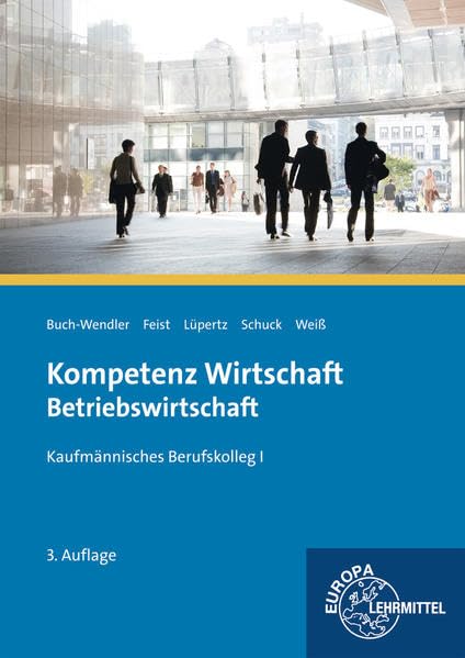 Kompetenz Wirtschaft - Betriebswirtschaft: Kaufmännisches Berufskolleg I Business, Finance & Career