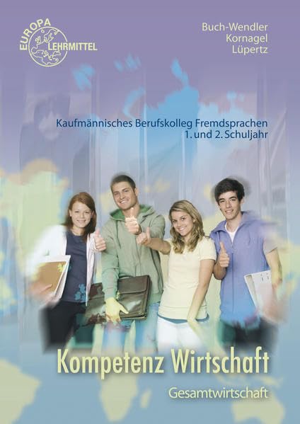 Kompetenz Wirtschaft - Gesamtwirtschaft: Kaufmännisches Berufskolleg Fremdsprachen, 1. und 2. Schuljahr Business, Finance & Career