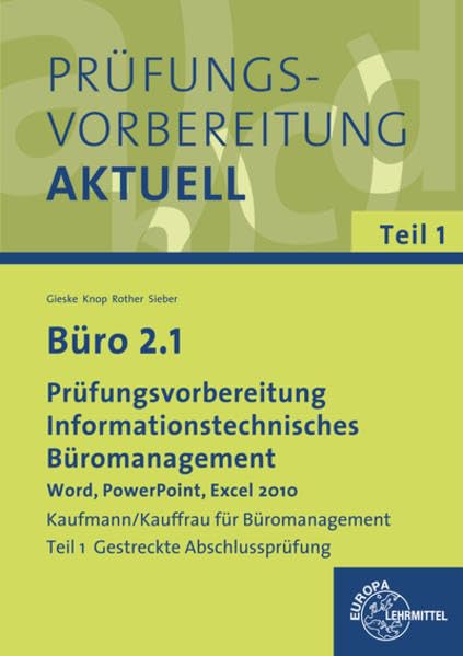 Büro 2.1 - Prüfungsvorbereitung: Informationstechnisches Büromanagement - Word, PowerPoint, Excel 2010 Teil 1 Gestreckte Abschlussprüfung Business, Finance & Career