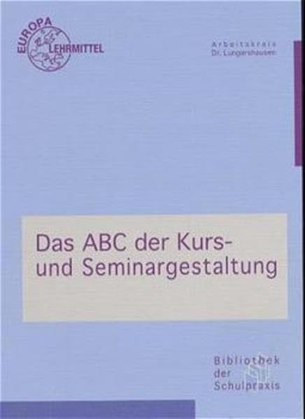 Das ABC der Kurs- und Seminargestaltung: Bibliothek der Schulpraxis Learning & Reference