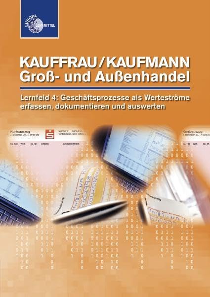 Kauffrau/Kaufmann GroÃŸ- und AuÃŸenhandel - Lernfeld 4: Kauffrau/Kaufmann im GroÃŸ- und AuÃŸenhandel : Lernfeld 4: Geschäftsprozesse als Werteströme erfassen, dokumentieren und auswerten book
