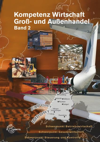 Kompetenz Wirtschaft Groß- und Außenhandel: Ausgabe Baden-Württemberg Band 2: Lehr- und Übungsbuch nach dem Lehrplan Baden-Württemberg. Schwerpunkt ... Schwerpunkt Steuerung und Kontrolle Business, Finance & Career