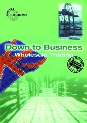 Down to Business Wholesale Trading: Englisch für Groß- und Außenhandelskaufleute: Leitung d. Arbeitskreises: Th. Hausmann Business, Finance & Career