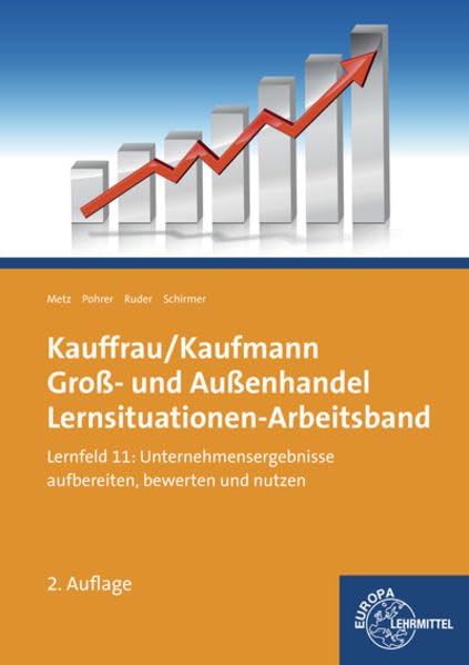 Kauffrau/ Kaufmann Groß- und Außenhandel: Lernsituationen-Arbeitsband Lernfeld 11: Unternehmensergebnisse aufbereiten, bewerten und nutzen Business, Finance & Career