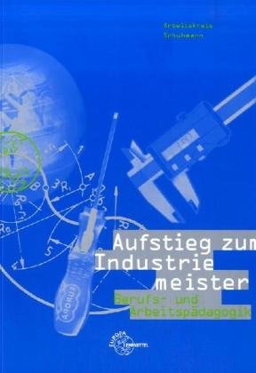 Aufstieg zum Industriemeister, 4 Bde., Berufs- und Arbeitspädagogik, Neuauflage Business, Finance & Career
