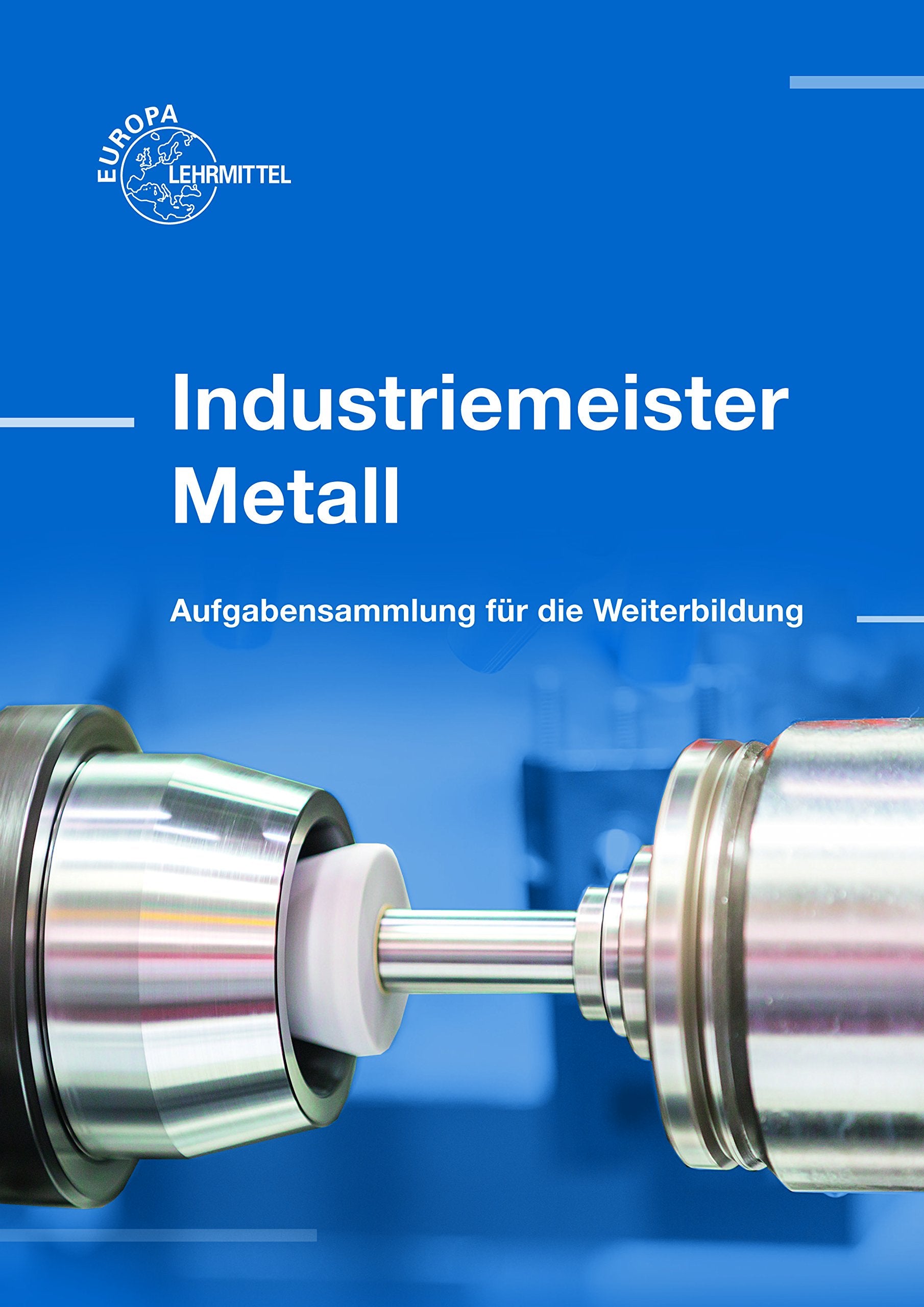 Industriemeister Metall: Aufgabensammlung für die Weiterbildung book