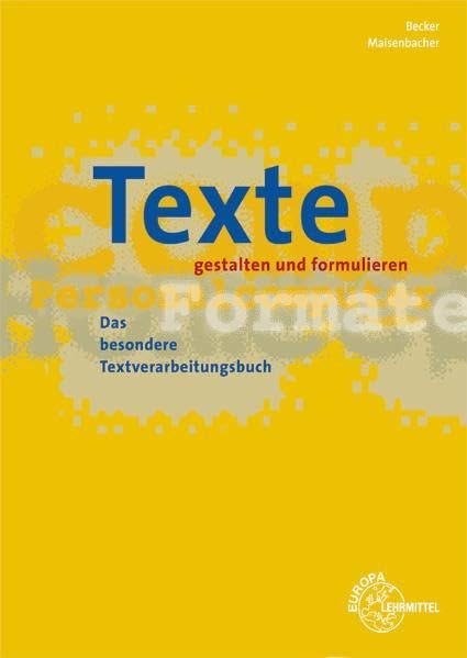 Texte gestalten und formulieren: Das besondere Textverarbeitungsbuch Business, Finance & Career