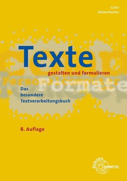 Texte gestalten und formulieren: Das besondere Textverarbeitungsbuch Business, Finance & Career